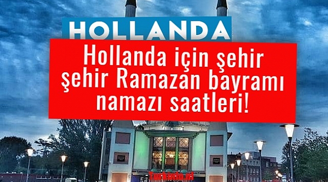 Hollanda bayram namaz saati 2022,(Hollanda için şehir şehir bayram namazı saatleri)