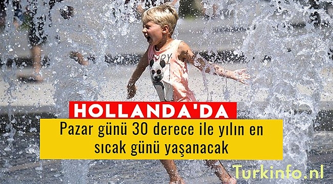 Hollanda bu hafta sonu senenin en sıcak günlerini yaşayacak