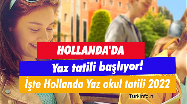 Hollanda'da Okullar ne zaman tatil olacak? İşte 2022 Hollanda okul yaz tatili