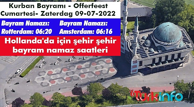 Kurban bayramı namaz saatleri 2022: Amsterdam, Rotterdam, Utrecht, Den Haag Diyanet il il bayram namazı vakitleri ( 9 Temmuz 2022)