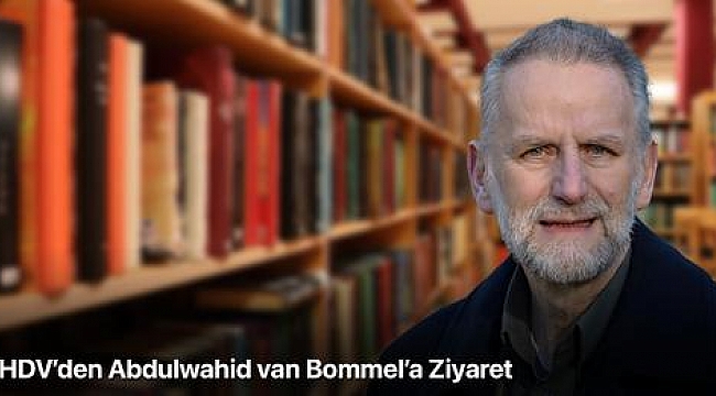 HDV'den Abdulwahid van Bommel'a Ziyaret