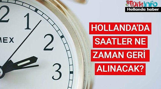 Hollanda'da saatler ne zaman geri alınıyor 2022 - Hollanda Kış Saati Uygulaması 2022 Hangi Gün?