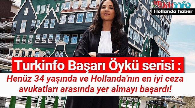 Hollanda başarı öyküsü: Feride Tosun henüz 34 yaşında ve Hollanda'nın en iyi ceza avukatları arasında yer alıyor