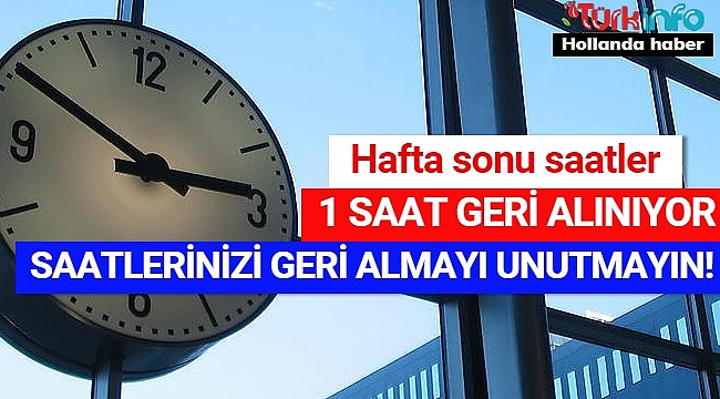 Hollanda'da bu hafta sonu saatler bir saat geri alınacak, saatlerinizi geri almayı unutmayın