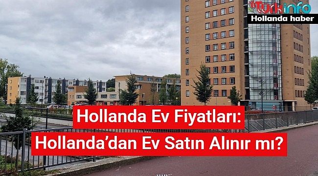 Hollanda Ev Fiyatları: Hollanda’dan Ev Satın Alınır mı?