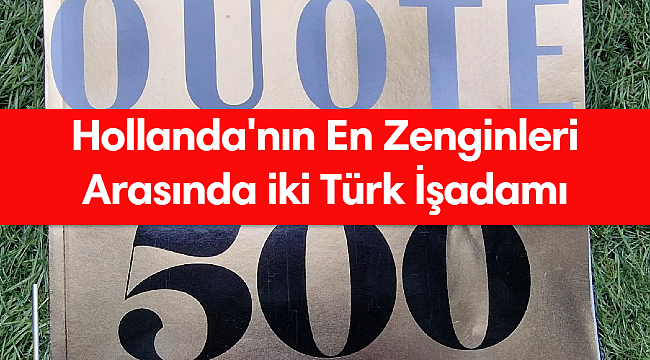 Hollanda'nın En Zengin 500'ü arasında iki Türk işadamı