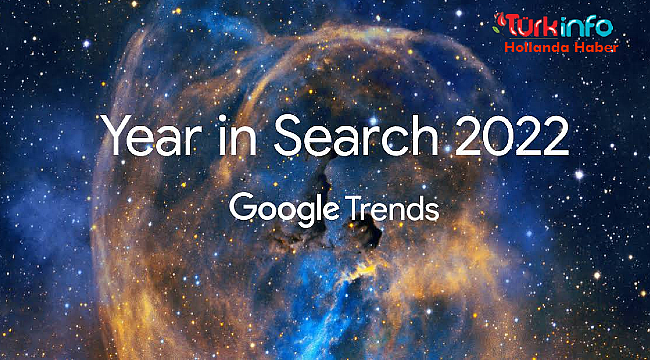 Google'da 2022'de Hollanda’da ve Türkiye'de en çok neler arandı?