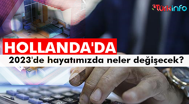 Hollanda'da 2023'te hayatımızda neler değişecek? vergi, yardım ve ödeneklerde yapılacak değişiklikler!