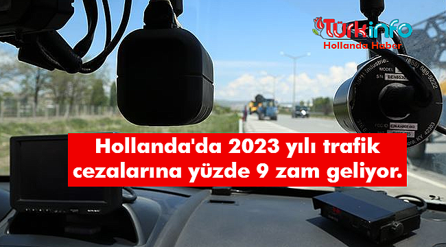 Hollanda'da 2023 yılı trafik cezaları yüzde 9 artacak, 2023 yılı trafik ceza listesi