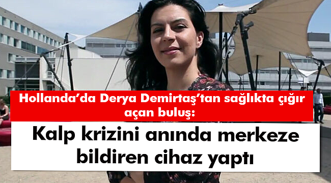 Hollanda'da Derya Demirtaş'tan sağlıkta çığır açan buluş: Kalp krizini anında merkeze bildiren cihaz yaptı