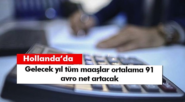 Hollanda'da gelecek yıl tüm maaşlar ortalama 91 avro net artacak