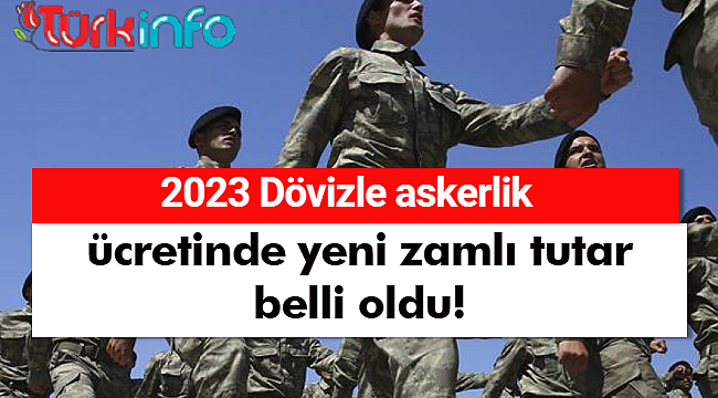 Dövizle askerlik ücretinde yeni zamlı tutar belli oldu: 2023 Dövizle askerlik ücreti ne kadar?