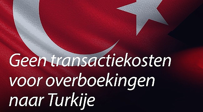 Drie maanden geen transactiekosten voor overboekingen naar Turkije