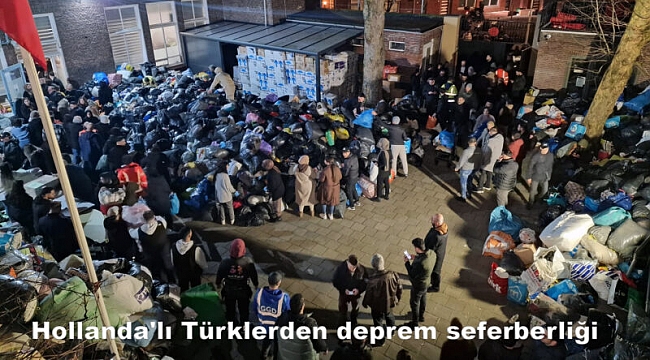 Hollanda Türklerinin deprem seferberliği devam ediyor