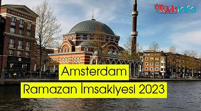 Amsterdam Ramazan İmsakiyesi 2023 – Amsterdam imksakiye iftar ve sahur vakti
