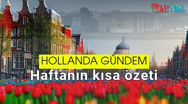 Hollanda Bir Haftanın Kısa Özeti - Kısa kısa Öne çıkan Hollanda haberleri