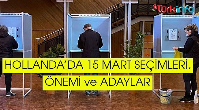 HOLLANDA'DA 15 MART SEÇİMLERİ, ÖNEMİ ve ADAYLAR