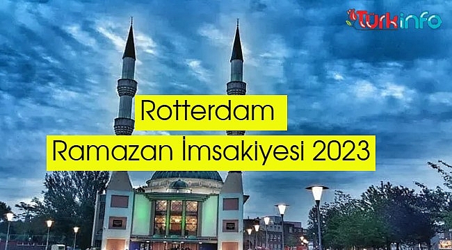Rotterdam Ramazan İmsakiyesi 2023 – Rotterdam imksakiye iftar ve sahur vakti