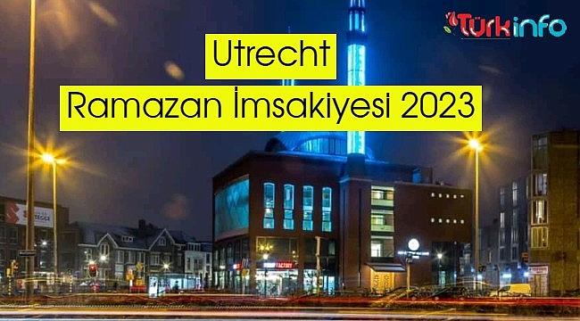 Utrecht Ramazan İmsakiyesi 2023 – Utrecht imksakiye iftar ve sahur vakti