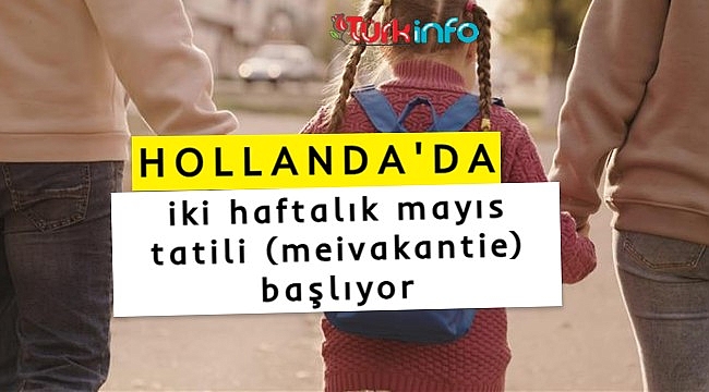 Hollanda’da iki haftalık mayıs tatili (meivakantie) başlıyor