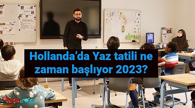 Hollanda'da okullar ne zaman kapanıyor 2023