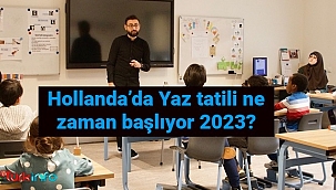 Hollanda'da okullar ne zaman kapanıyor 2023