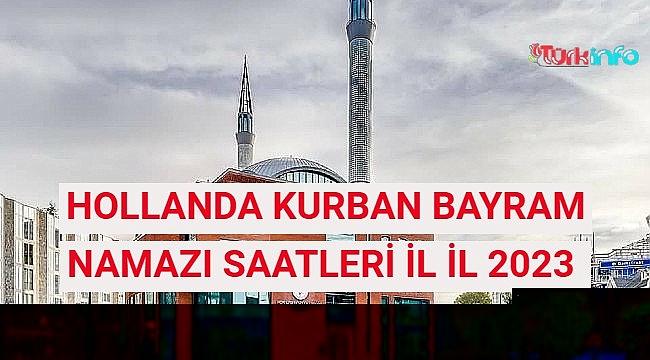 HOLLANDA KURBAN BAYRAM NAMAZI SAATLERİ İL İL 2023 | Kurban Bayramı namazı ne zaman, saat kaçta kılınacak? Diyanet Amsterdam, Rotterdam, Utrecht ve il il bayram namazı saatleri belli oldu!