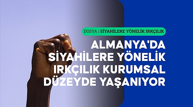 Almanya'da siyahilere yönelik ırkçılık kurumsal düzeyde devam ediyor