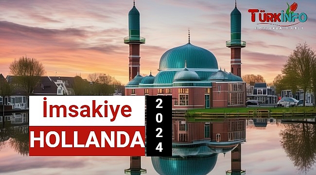 Hollanda Ramazan İmsakiye 2024, Hollanda şehirleri İftar Saatleri, Sahur Vakti