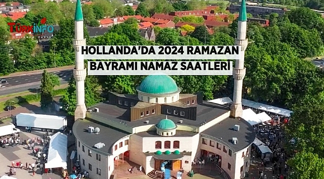 Hollanda Bayram Namazı Saatleri 2024, Amsterdam, Rotterdam ve her şehir için namaz vakitleri