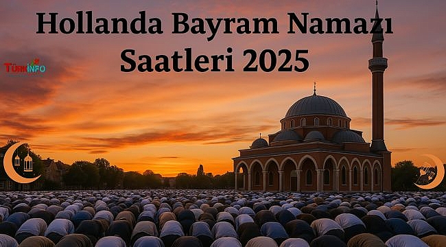 Hollanda Bayram Namazı Saatleri 2025 | Amsterdam, Rotterdam ve Tüm Şehirler İçin Güncel Bilgiler