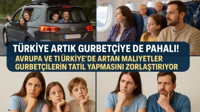 Avrupa ve Türkiye’de Artan Maliyetler Gurbetçilerin Tatil Yapmasını Zorlaştırıyor