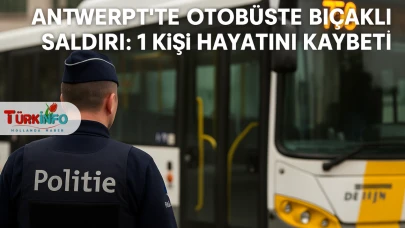 Antwerp’te Otobüste Bıçaklı Saldırı: 1 Kişi Hayatını Kaybetti