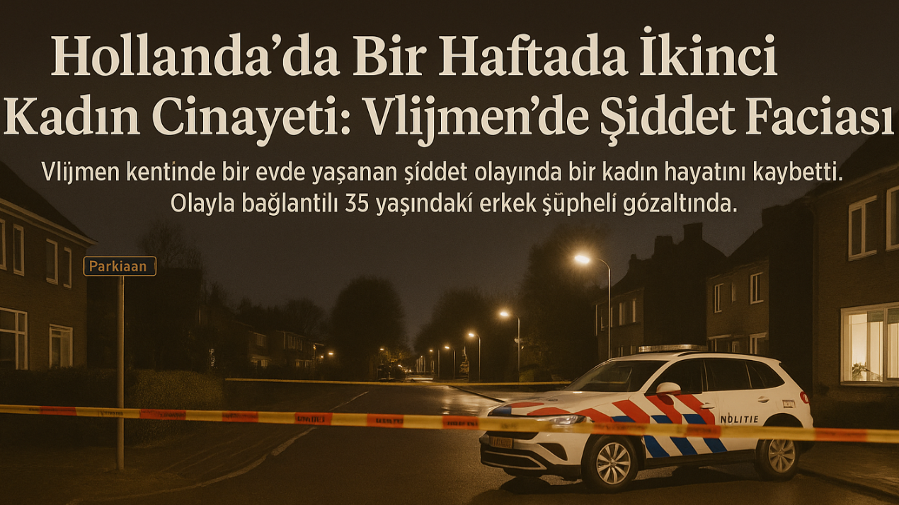 Hollanda’da Bir Haftada İkinci Kadın Cinayeti: Vlijmen’de Şiddet Faciası