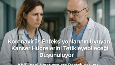Koronavirüs Enfeksiyonları Uyuyan Kanser Hücrelerini Harekete Geçiriyor!