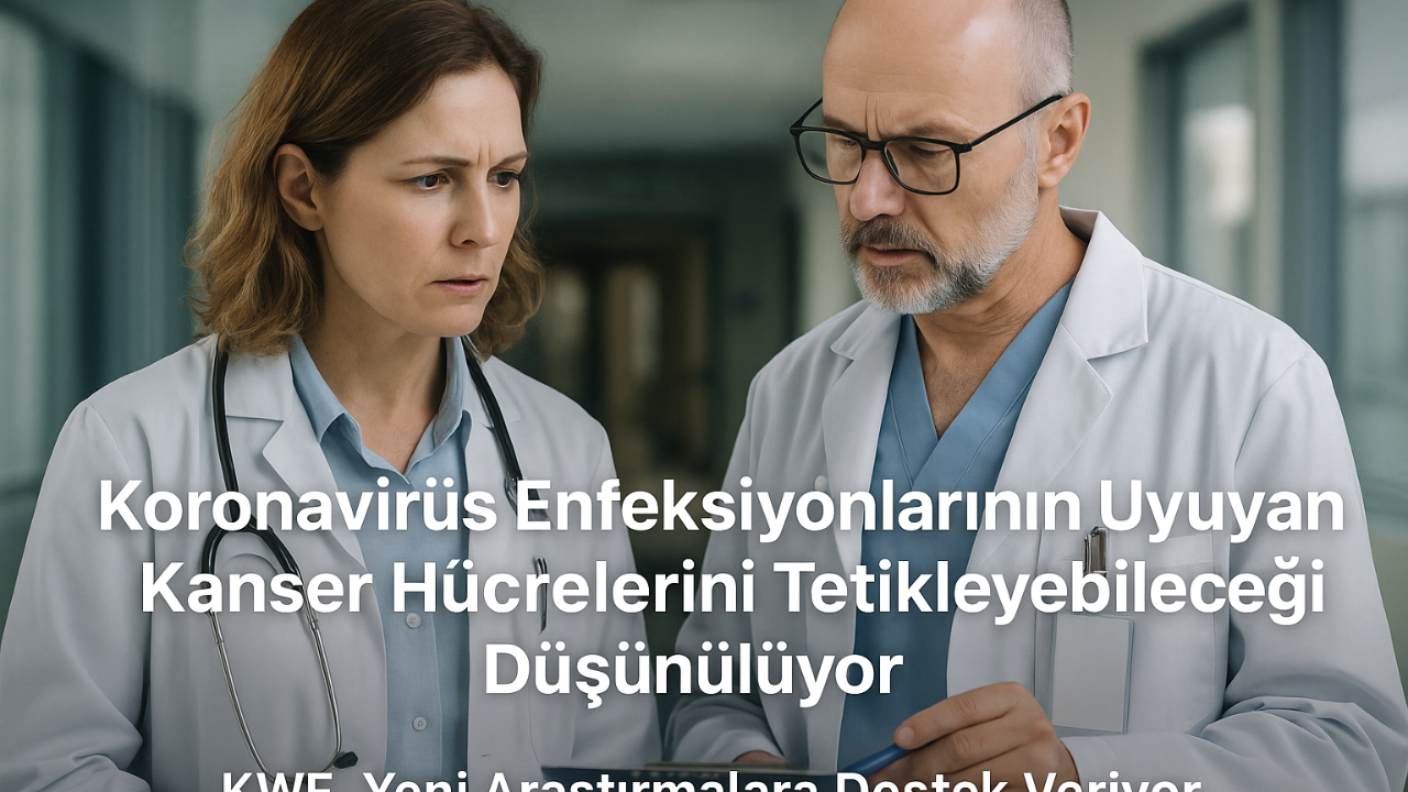 Koronavirüs Enfeksiyonları Uyuyan Kanser Hücrelerini Harekete Geçiriyor!