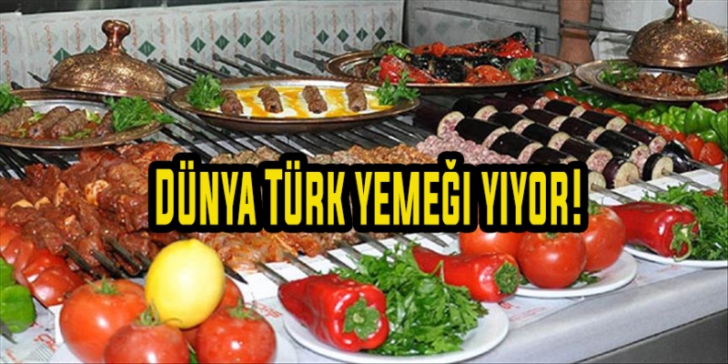Dünya Türk yemeği yiyor!