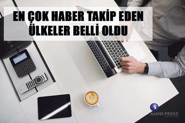 Dünya'da en çok haber takip eden ülkeler belli oldu