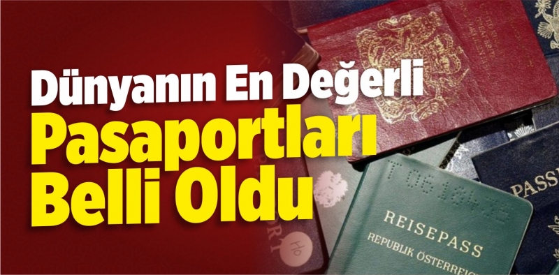 Dünyanın en güçlü pasaportları açıklandı!Hollanda 5'inci Türkiye 53'üncü