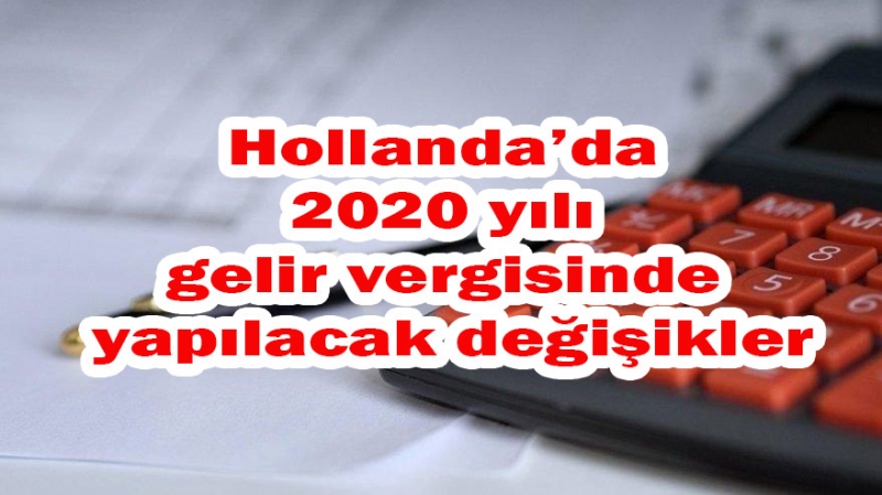 Hollanda'da 2020 yılı gelir vergisinde yapılacak değişikler