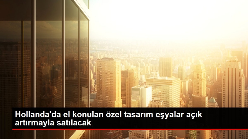 Hollanda'da el konulan özel tasarım eşyalar açık artırmayla satılacak
