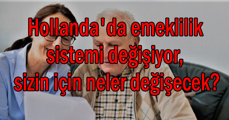 Hollanda'da emeklilik sistemi değişiyor, sizin için neler değişecek?