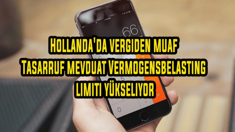 Hollanda'da vergiden muaf Tasarruf mevduat Vermogensbelasting limiti yükseliyor