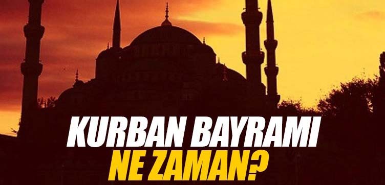Kurban Bayramı ne zaman kutlanacak?