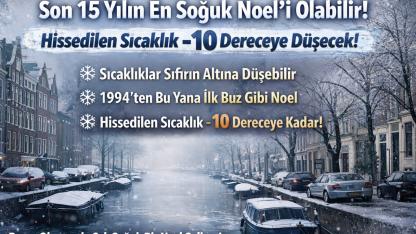 Hollanda’da Son 15 Yılın En Soğuk Noel’i Olabilir: Hissedilen Sıcaklık -10 Dereceye Düşecek