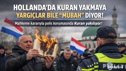HOLLANDA’DA KURAN YAKMAYA YARGIÇLAR BİLE “MÜBAH” DİYOR.
