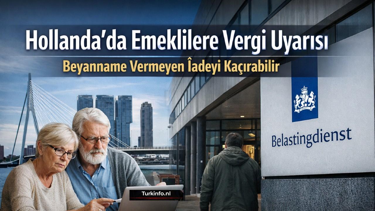 Hollanda’da Emeklilere Vergi Uyarısı: Beyanname Vermeyen İadeyi Kaçırabilir