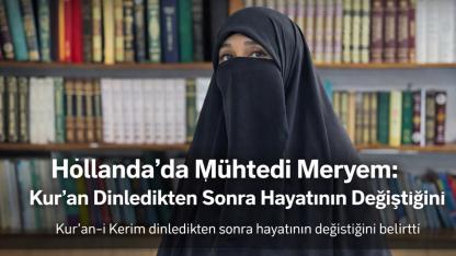 Hollanda’da Mühtedi Meryem: Kur’an Dinledikten Sonra Hayatının Değiştiğini Anlattı