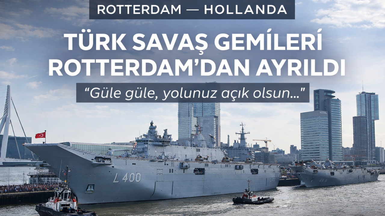 Hollanda’da Türk Savaş Gemilerine Büyük İlgi: Rotterdam’dan Ayrıldılar