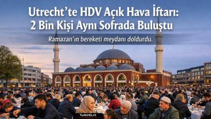 Utrecht’te HDV Açık Hava İftarı: 2 Bin Kişi Aynı Sofrada Buluştu